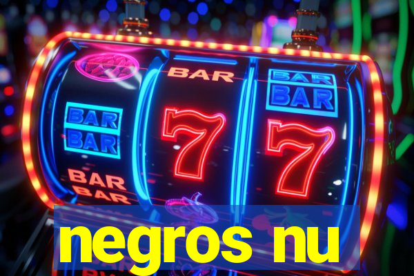 negros nu